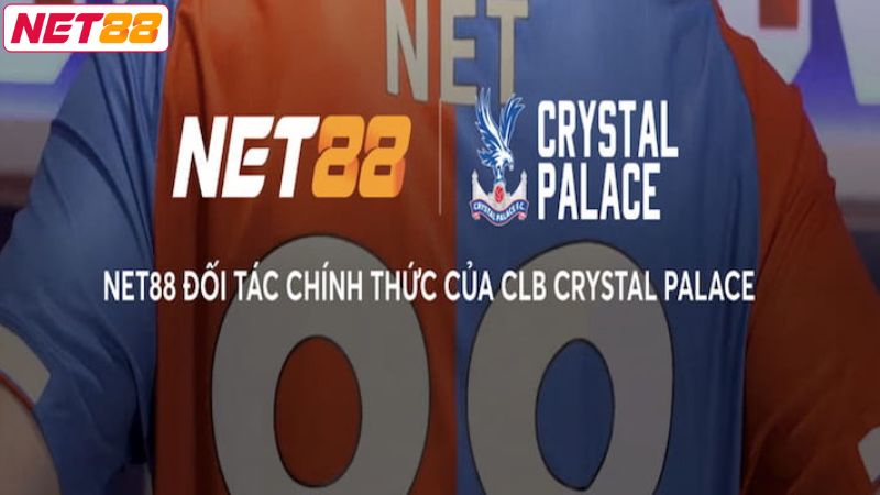 Net88 và Crystal Palace - Hợp Tác Nâng Tầm Thương Hiệu 2 Màn hợp tác đột phá giữa nhà cái và Crystal Palace