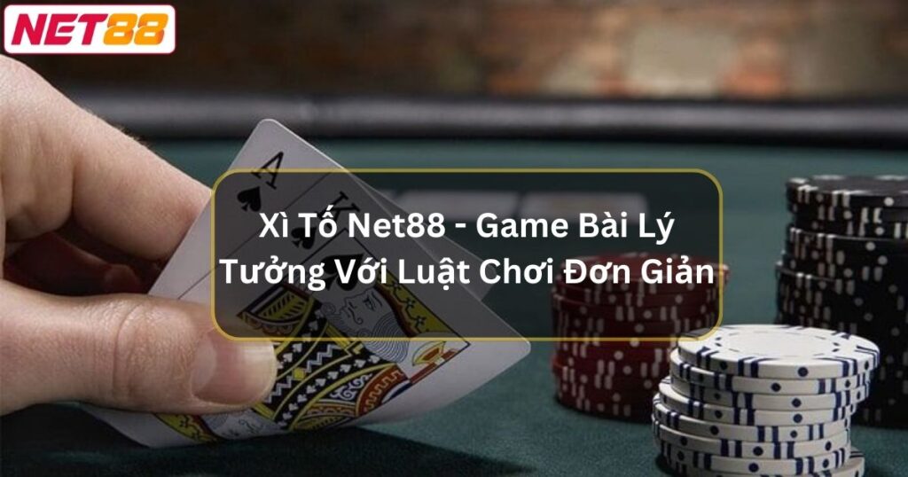 Xì Tố Net88 - Game Bài Lý Tưởng Với Luật Chơi Đơn Giản 1 Xì Tố Net88 - Game Bài Lý Tưởng Với Luật Chơi Đơn Giản